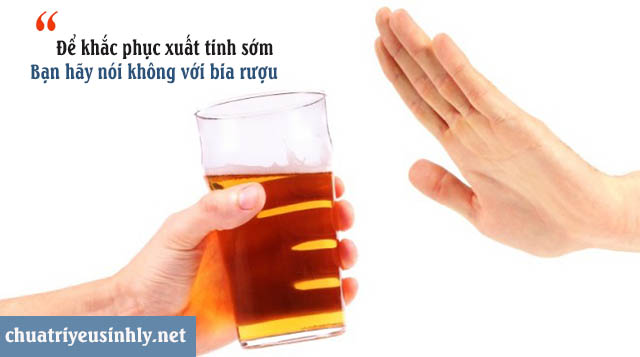 Để khắc phục hiện tượng xuất tinh sớm cần kiêng uống bia rượu