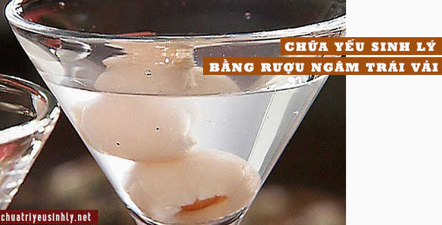 Rượu thuốc yếu sinh lý từ quả vải