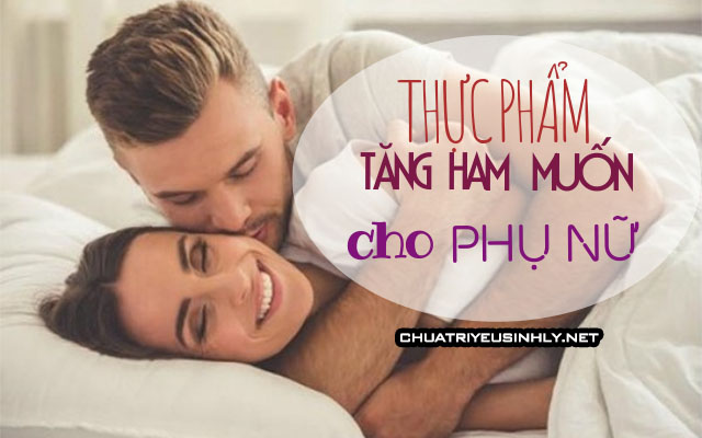 phụ nữ ăn gì để tăng ham muốn